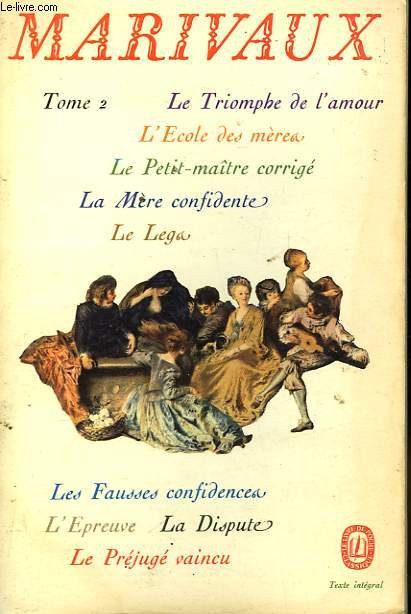 Marivaux tome 2 : Le triomphe de l'amour, L'ecole des meres, le petit maitre corrige , La mere confidente, Le Lega, Les fausses confidences, L'Epreuve, La dispute, Le Prejuge vaincu - Click to enlarge picture.